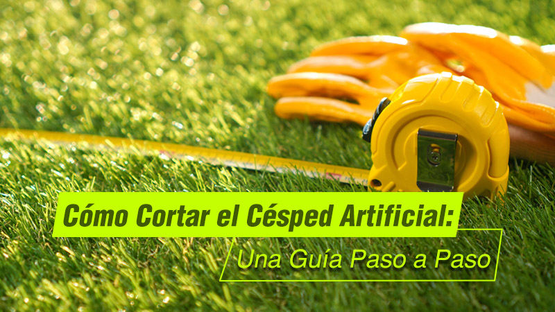 Cómo Cortar el Césped Artificial: una Guía Paso a Paso